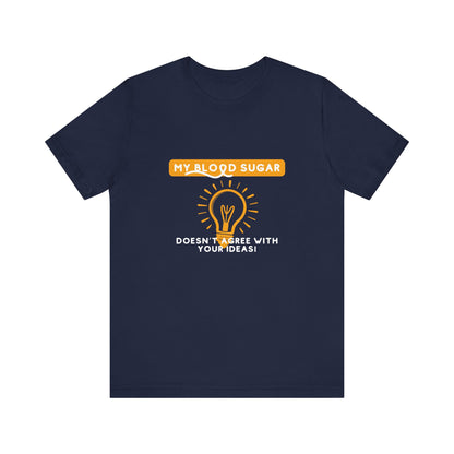 The Diabuddies Store Blood Sugar Says No - Unisex Tee Blood Sugar Says No - Unisex Tee: Some ideas are just not worth the rollercoaster! Our "Blood Sugar Says No" unisex tee is a humorous and relatable way to express the everyday realities of managing dia