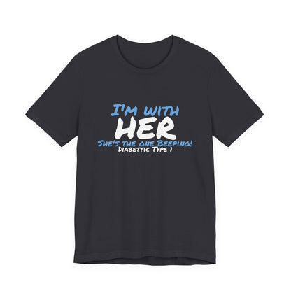 The Diabuddies Store I'm with her, she's the one beeping - Unisex Tee I'm with her, she's the one beeping - Unisex Tee: Show your solidarity with the one who keeps things running (and beeping!) with this fun and comfy tee. Perfect for anyone who supports