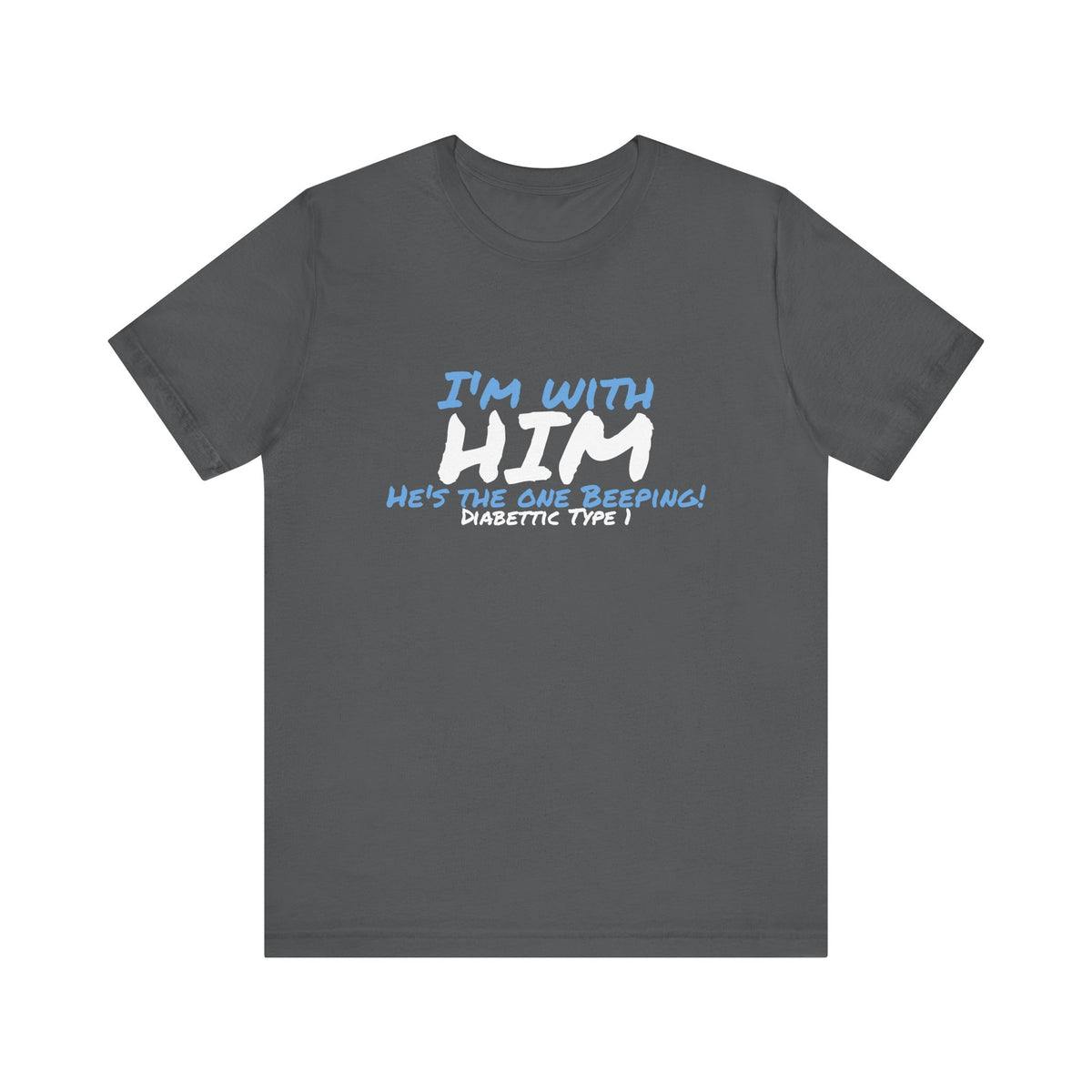 The Diabuddies Store I'm with him, He's the One Beeping - Unisex Tee I'm with him, He's the One Beeping - Unisex Tee: Show your solidarity with the one who keeps things running (and beeping!) with this fun and comfy tee. Perfect for anyone who supports th