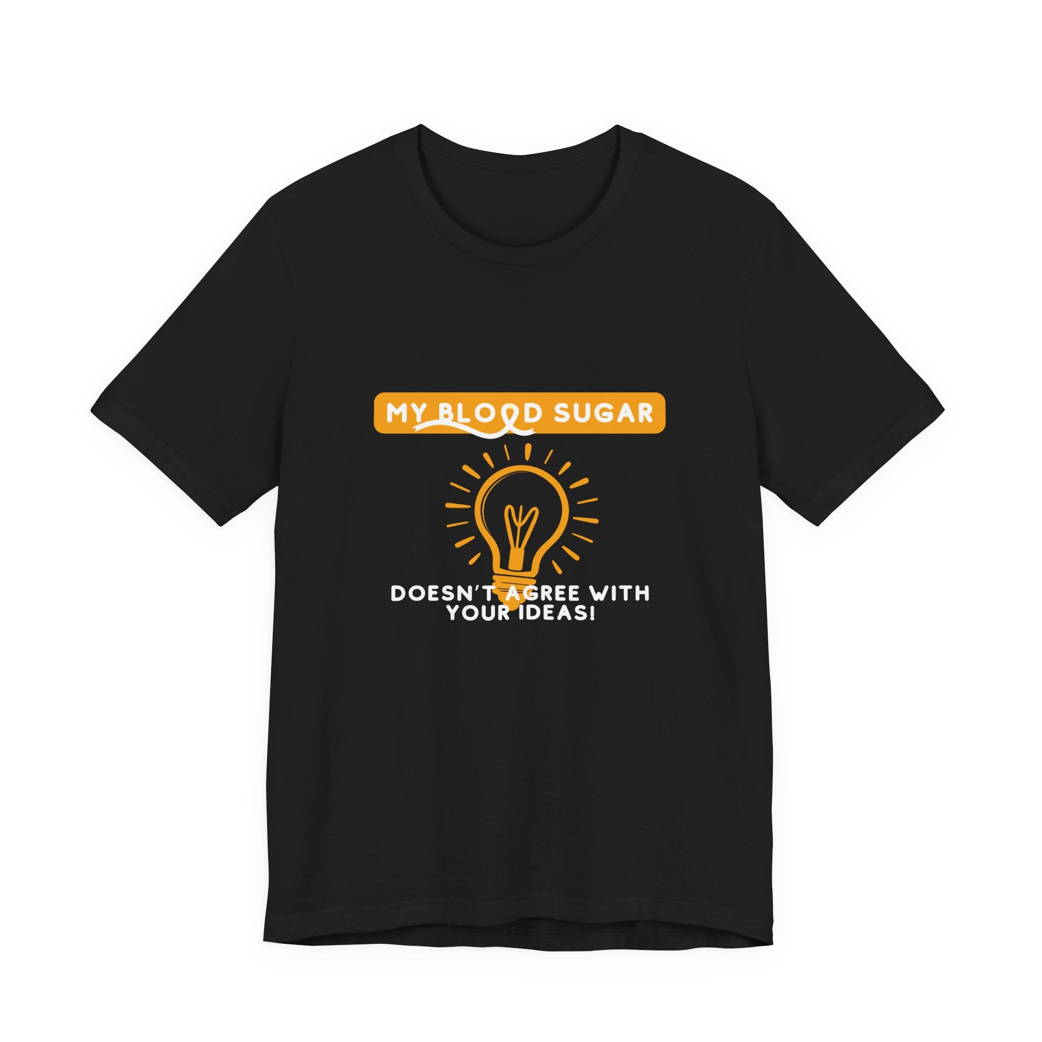 The Diabuddies Store Blood Sugar Says No - Unisex Tee Blood Sugar Says No - Unisex Tee: Some ideas are just not worth the rollercoaster! Our "Blood Sugar Says No" unisex tee is a humorous and relatable way to express the everyday realities of managing dia