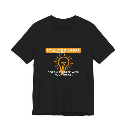 The Diabuddies Store Blood Sugar Says No - Unisex Tee Blood Sugar Says No - Unisex Tee: Some ideas are just not worth the rollercoaster! Our "Blood Sugar Says No" unisex tee is a humorous and relatable way to express the everyday realities of managing dia