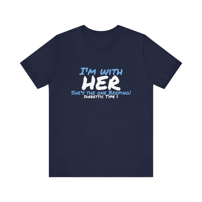 The Diabuddies Store I'm with her, she's the one beeping - Unisex Tee I'm with her, she's the one beeping - Unisex Tee: Show your solidarity with the one who keeps things running (and beeping!) with this fun and comfy tee. Perfect for anyone who supports
