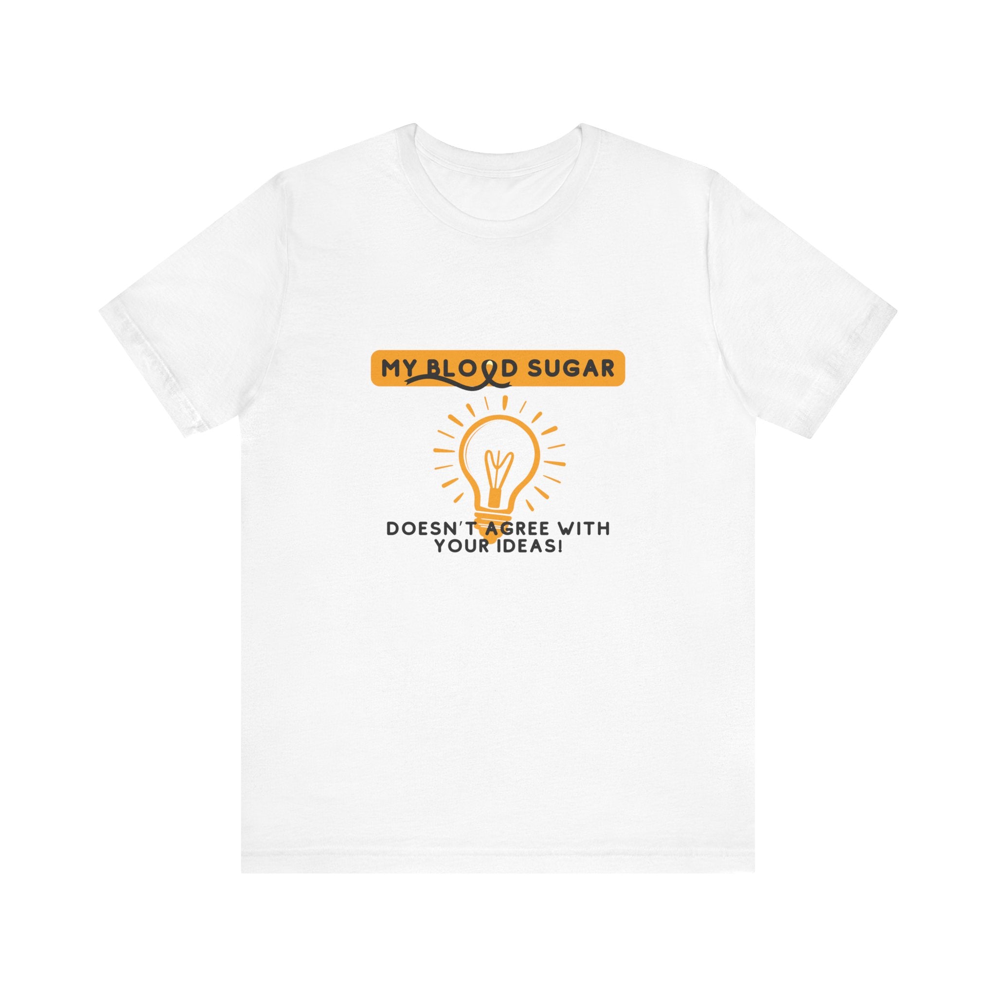 The Diabuddies Store Blood Sugar Says No - Unisex Tee Blood Sugar Says No - Unisex Tee: Some ideas are just not worth the rollercoaster! Our "Blood Sugar Says No" unisex tee is a humorous and relatable way to express the everyday realities of managing dia