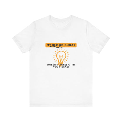 The Diabuddies Store Blood Sugar Says No - Unisex Tee Blood Sugar Says No - Unisex Tee: Some ideas are just not worth the rollercoaster! Our "Blood Sugar Says No" unisex tee is a humorous and relatable way to express the everyday realities of managing dia