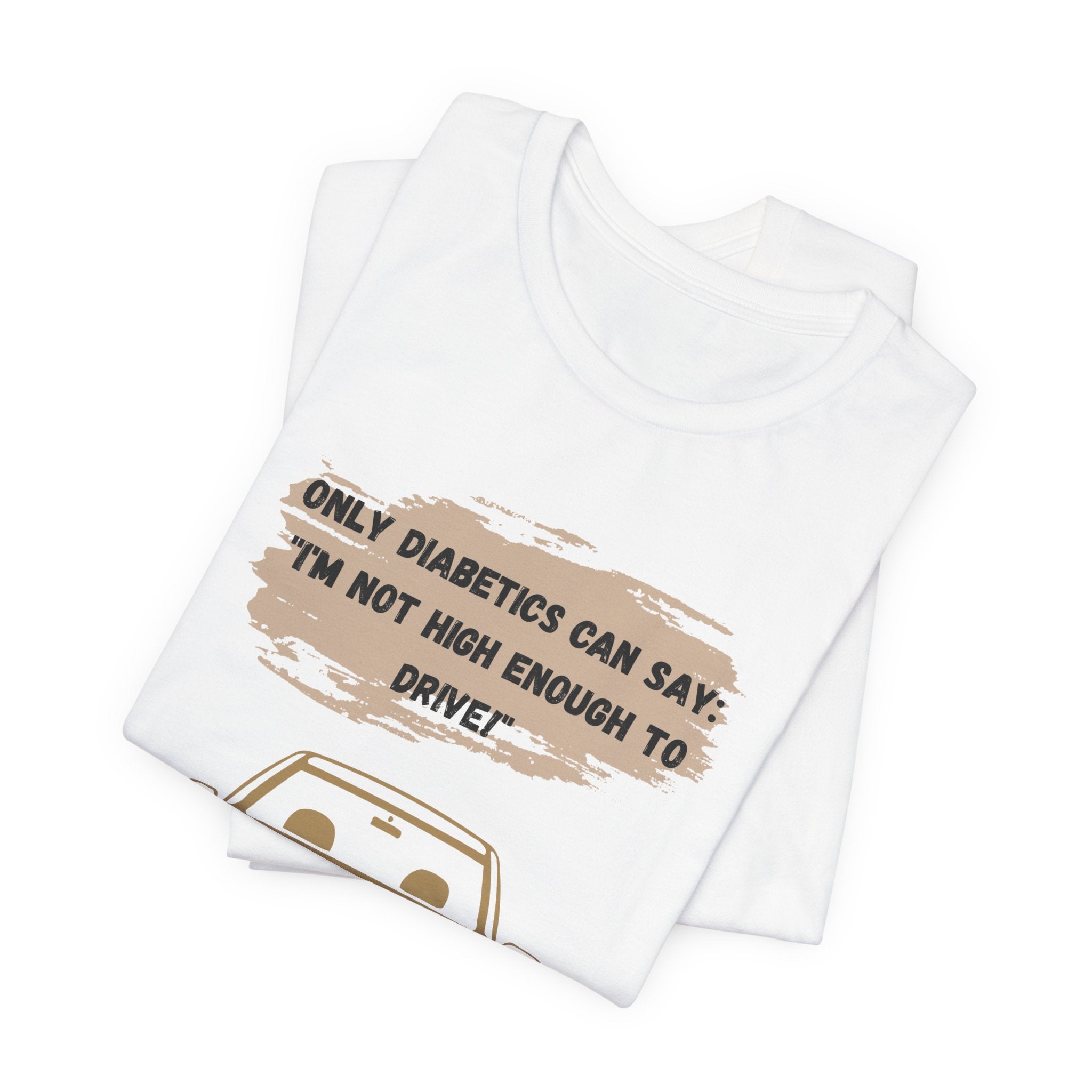 Not high enough to Drive! - Unisex Tee The Diabuddies Store T-Shirts $30.27