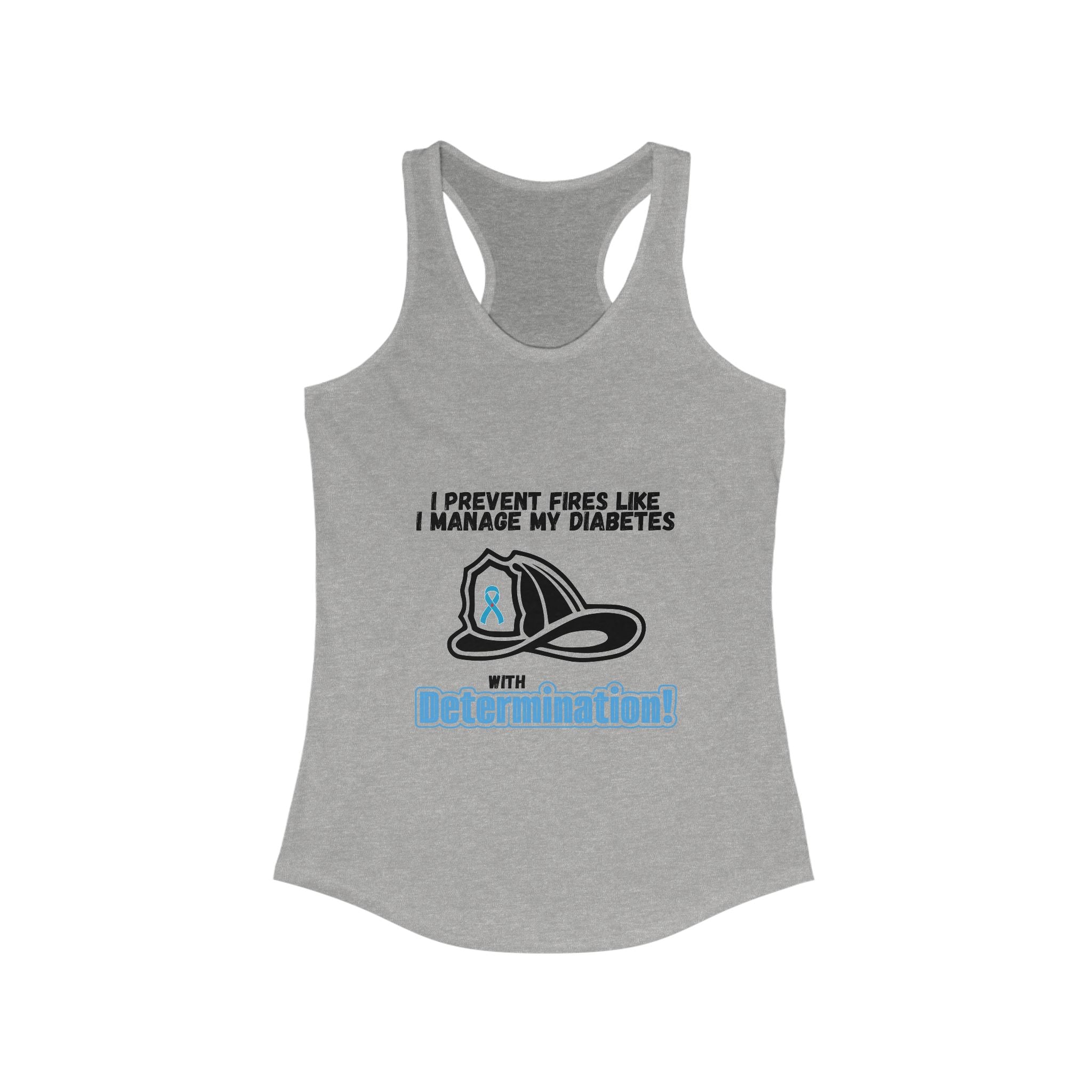The Diabuddies Store Diabetes & Fire Prevention - Racerback Tank Diabetes & Fire Prevention - Racerback Tank: 🔥 Master Your Day, Master Your Diabetes. 🔥This tank is for the determined, the resilient, the everyday heroes who face challenges head-on. Tank
