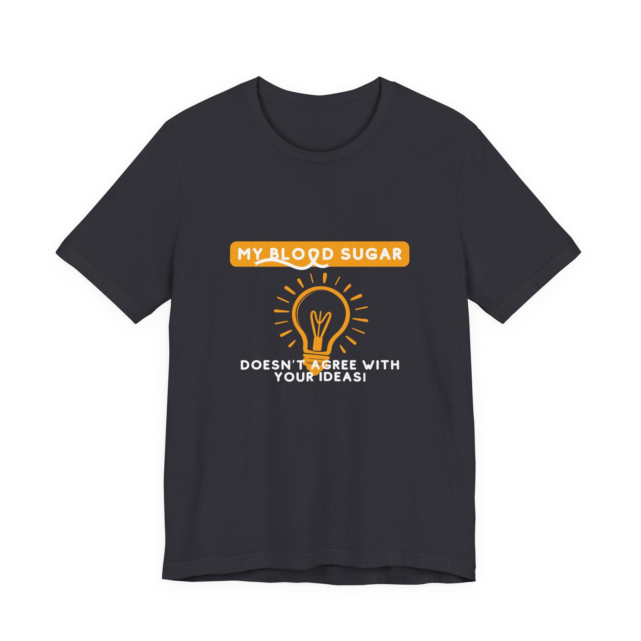 The Diabuddies Store Blood Sugar Says No - Unisex Tee Blood Sugar Says No - Unisex Tee: Some ideas are just not worth the rollercoaster! Our "Blood Sugar Says No" unisex tee is a humorous and relatable way to express the everyday realities of managing dia