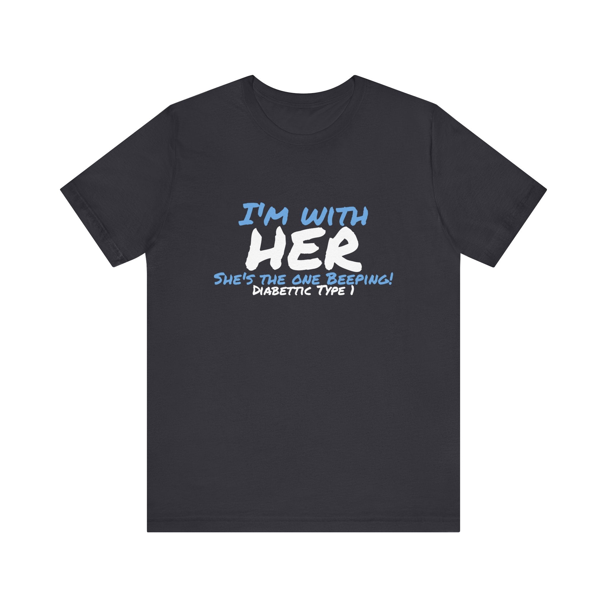 The Diabuddies Store I'm with her, she's the one beeping - Unisex Tee I'm with her, she's the one beeping - Unisex Tee: Show your solidarity with the one who keeps things running (and beeping!) with this fun and comfy tee. Perfect for anyone who supports
