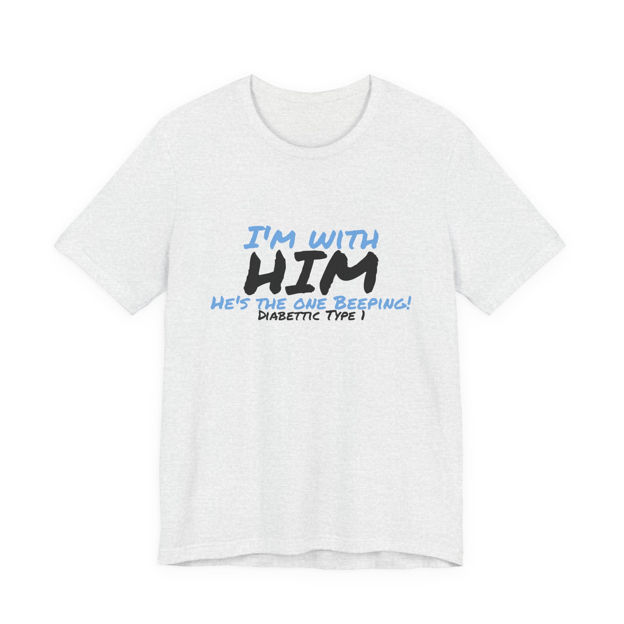 The Diabuddies Store I'm with him, He's the One Beeping - Unisex Tee I'm with him, He's the One Beeping - Unisex Tee: Show your solidarity with the one who keeps things running (and beeping!) with this fun and comfy tee. Perfect for anyone who supports th