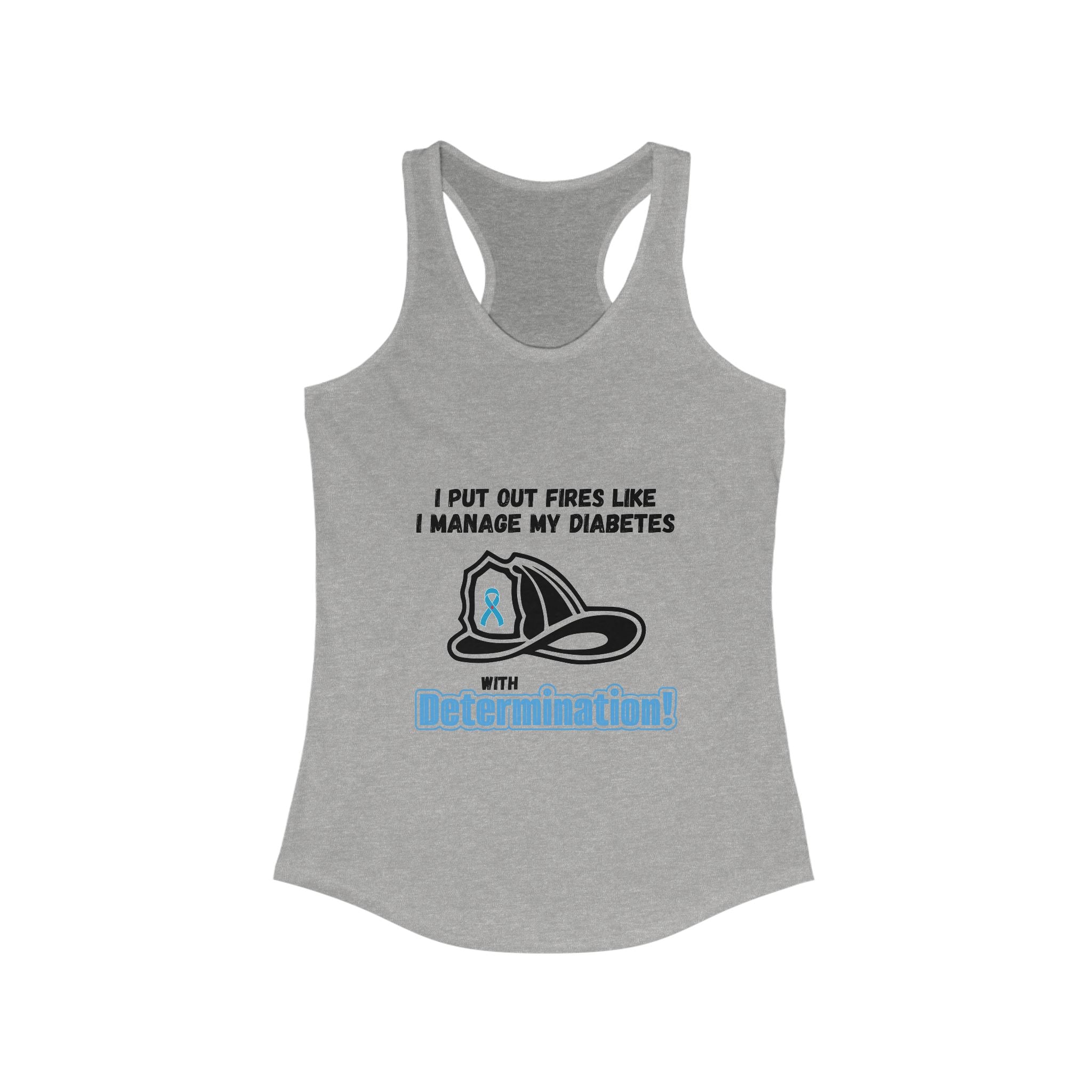 The Diabuddies Store Fight Fires & Diabetes with Determination - Racerback Tank Fight Fires & Diabetes with Determination - Racerback Tank: 🔥 Master Your Day, Master Your Diabetes. 🔥This tank is for the determined, the resilient, the everyday heroes who