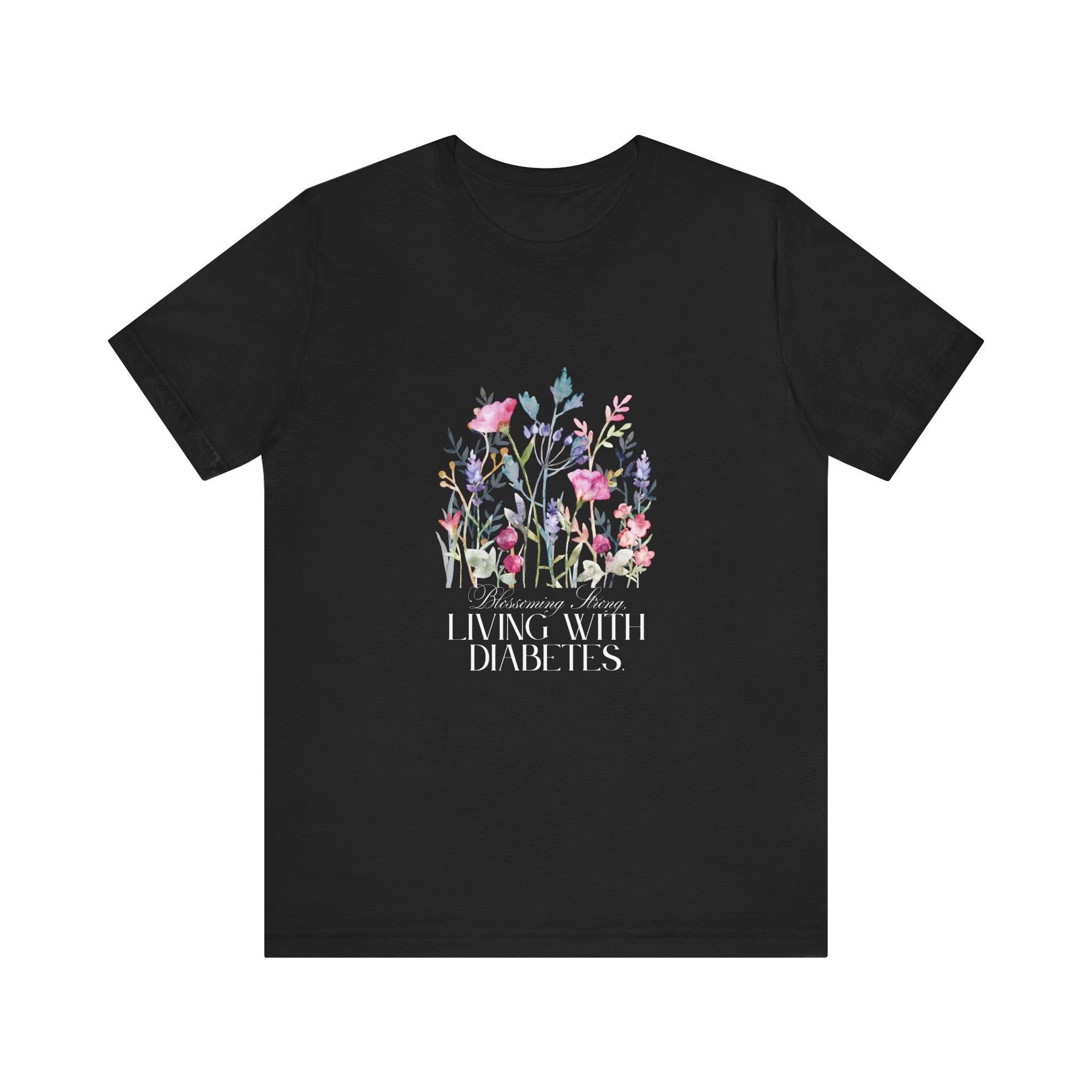 The Diabuddies Store Blossoming Strong, Living with Diabetes. - Unisex Tee Blossoming Strong, Living with Diabetes. - Unisex Tee: Wear your strength proudly! Our "Blossoming Strong, Living with Diabetes" Unisex Tee is a beautiful reminder of your inner po