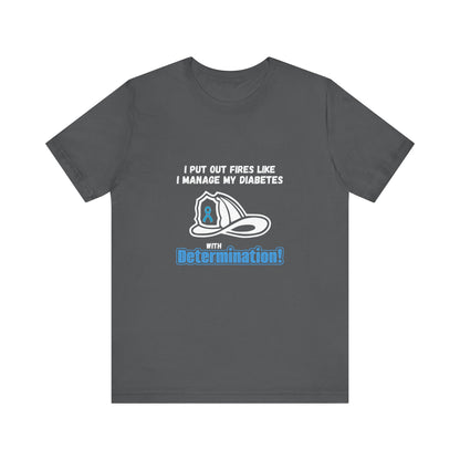 The Diabuddies Store Fight Fires & Diabetes with Determination - Unisex Tee Fight Fires & Diabetes with Determination - Unisex Tee: Brave flames, conquer diabetes. A tee for resilient heroes showing unwavering strength daily. T-Shirts $30.27