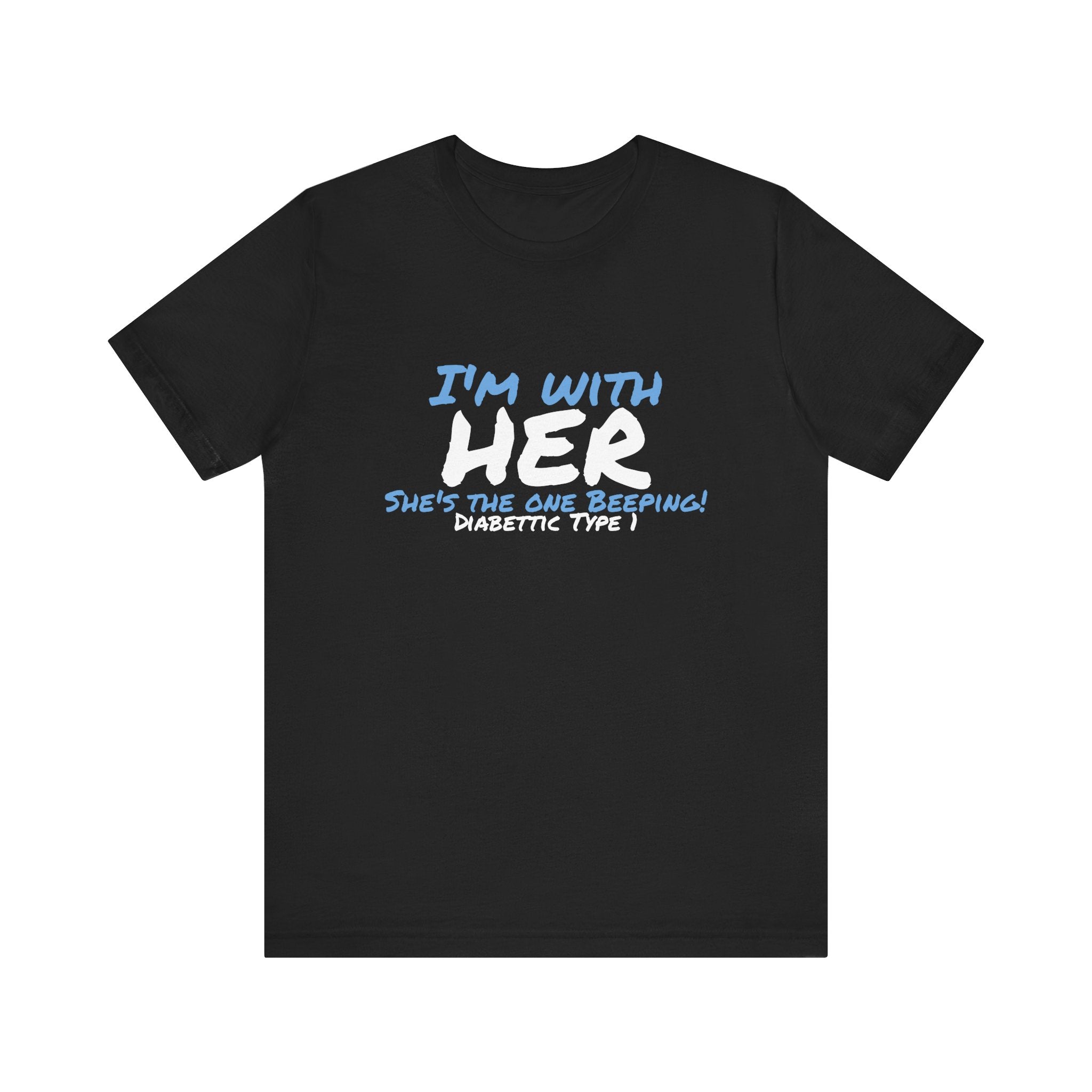 The Diabuddies Store I'm with her, she's the one beeping - Unisex Tee I'm with her, she's the one beeping - Unisex Tee: Show your solidarity with the one who keeps things running (and beeping!) with this fun and comfy tee. Perfect for anyone who supports