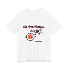 My Arch Nemesis... The Sushi - Unisex Tee The Diabuddies Store T-Shirts $22.50