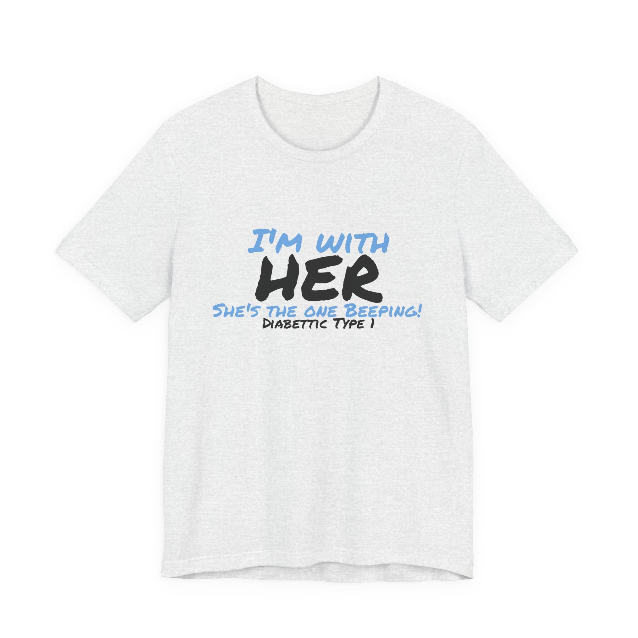 The Diabuddies Store I'm with her, she's the one beeping - Unisex Tee I'm with her, she's the one beeping - Unisex Tee: Show your solidarity with the one who keeps things running (and beeping!) with this fun and comfy tee. Perfect for anyone who supports