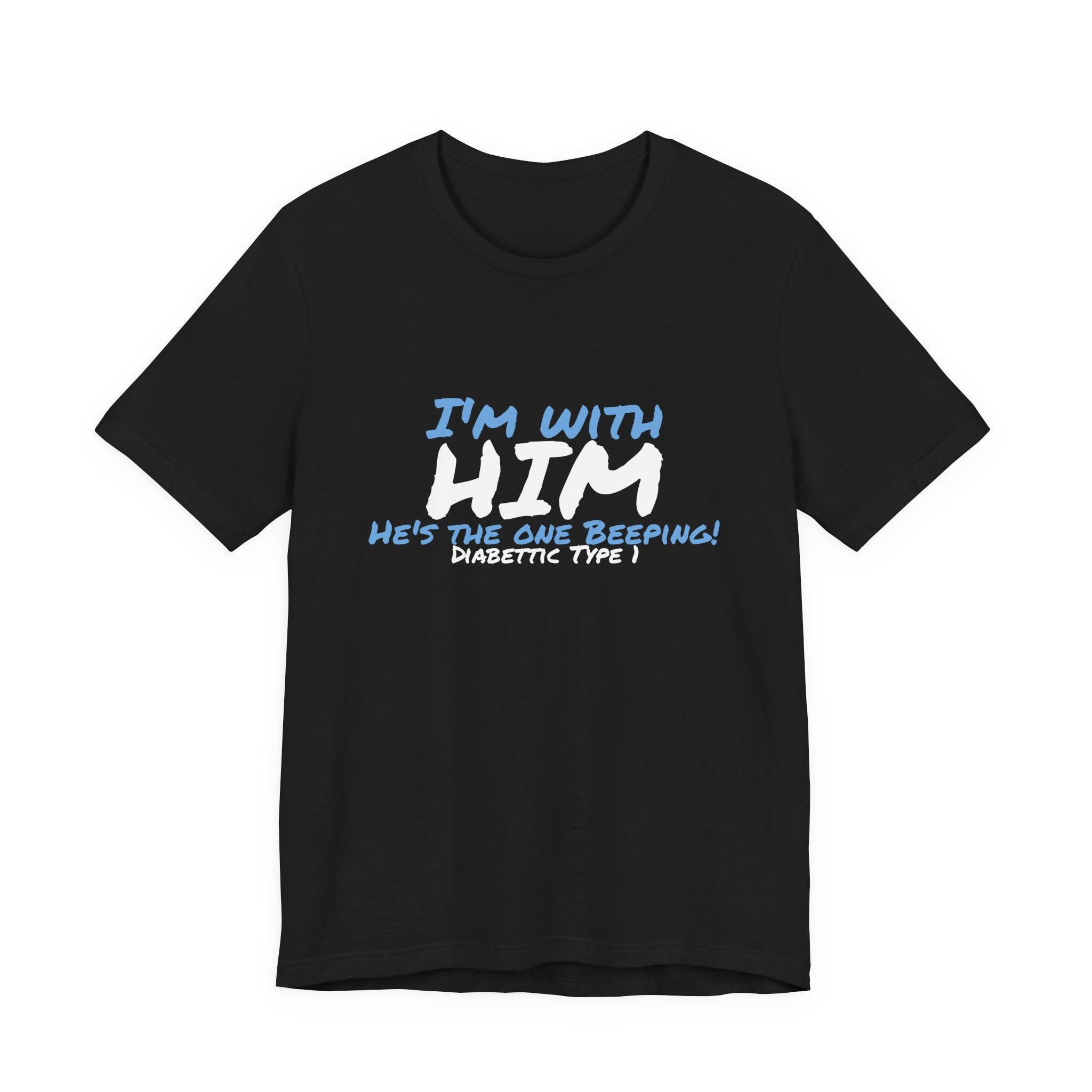 The Diabuddies Store I'm with him, He's the One Beeping - Unisex Tee I'm with him, He's the One Beeping - Unisex Tee: Show your solidarity with the one who keeps things running (and beeping!) with this fun and comfy tee. Perfect for anyone who supports th