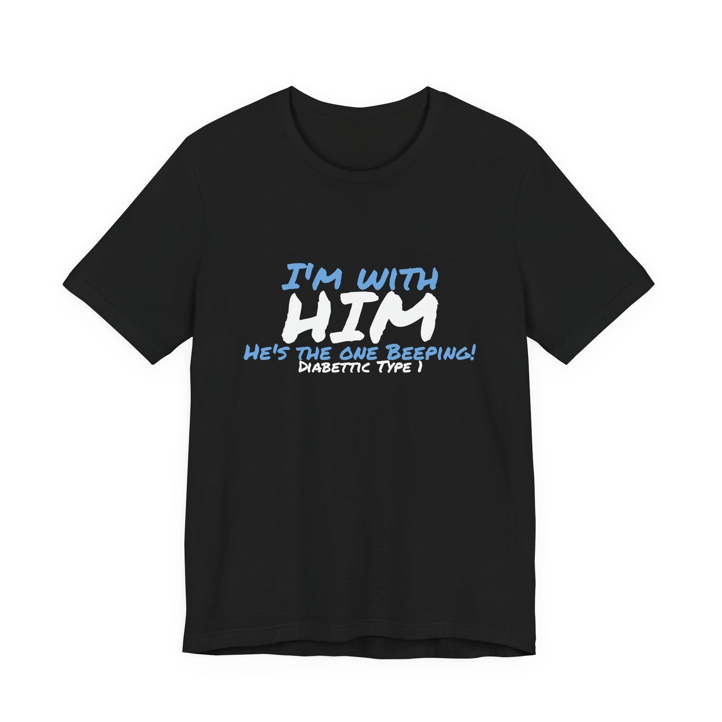 The Diabuddies Store I'm with him, He's the One Beeping - Unisex Tee I'm with him, He's the One Beeping - Unisex Tee: Show your solidarity with the one who keeps things running (and beeping!) with this fun and comfy tee. Perfect for anyone who supports th