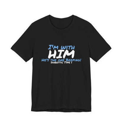 The Diabuddies Store I'm with him, He's the One Beeping - Unisex Tee I'm with him, He's the One Beeping - Unisex Tee: Show your solidarity with the one who keeps things running (and beeping!) with this fun and comfy tee. Perfect for anyone who supports th