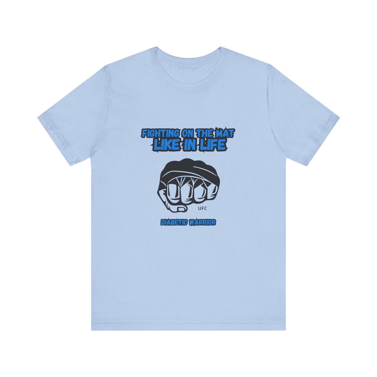 The Diabuddies Store Diabetes Awareness & UFC - Unisex Tee Diabetes Awareness & UFC - Unisex Tee: "Fighting on the Mat like in Life. Diabetic Warrior." Conquer every challenge with this powerful unisex tee. T-Shirts $30.27