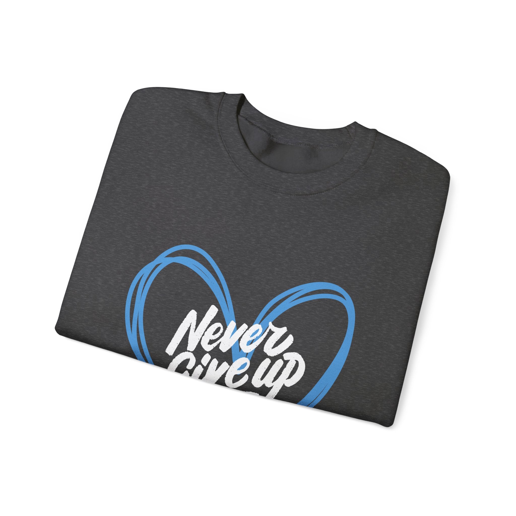 Never Give Up! - Unisex Sweatshirt