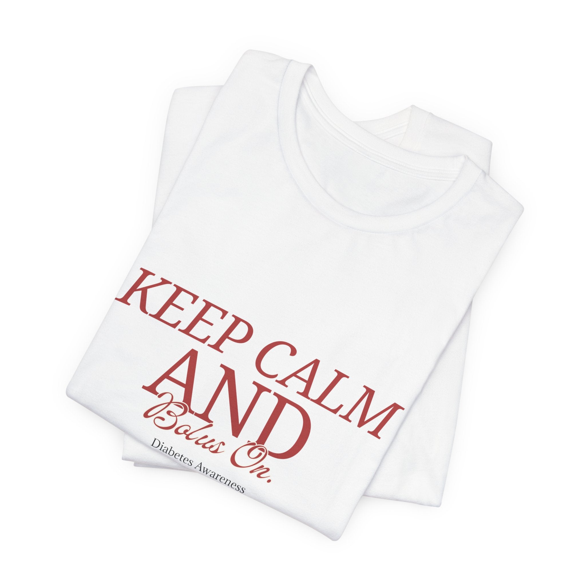 Keep Calm, Bolus On - Unisex Tee The Diabuddies Store T-Shirts $22.50