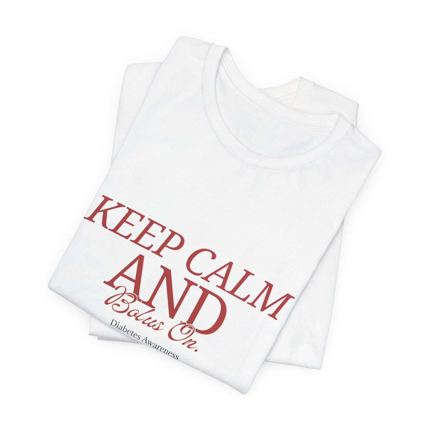 Keep Calm, Bolus On - Unisex Tee The Diabuddies Store T-Shirts $22.50