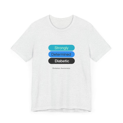 Strongly Determined Diabetic - Unisex Tee The Diabuddies Store T-Shirts $22.50