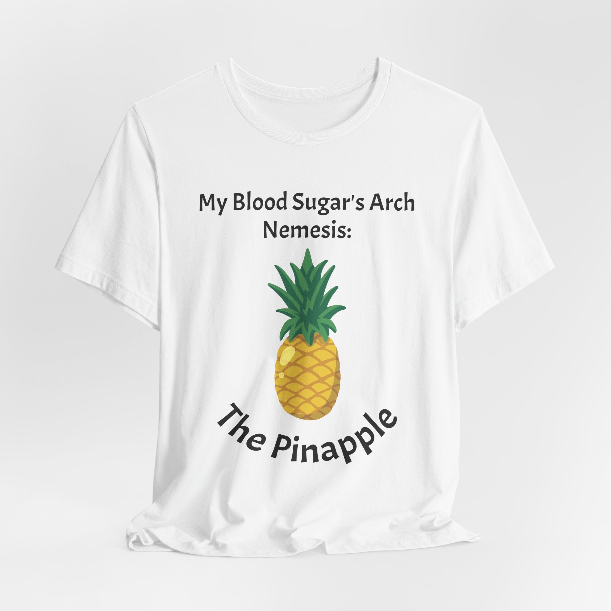 The Diabuddies Store Blood Sugar's Arch Nemesis: The Pineapple - Unisex Tee Blood Sugar's Arch Nemesis: The Pineapple - Unisex Tee: Embrace the delicious struggle! This tee humorously declares the pineapple as blood sugar's arch nemesis, a relatable nod f