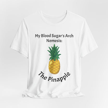 The Diabuddies Store Blood Sugar's Arch Nemesis: The Pineapple - Unisex Tee Blood Sugar's Arch Nemesis: The Pineapple - Unisex Tee: Embrace the delicious struggle! This tee humorously declares the pineapple as blood sugar's arch nemesis, a relatable nod f