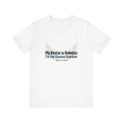 The Diabuddies Store My Bestie is Diabetic, I'm the Guardian - Unisex Tee My Bestie is Diabetic, I'm the Guardian - Unisex Tee: Celebrate your vital role! A proud statement of your commitment & unique connection as a guardian. T-Shirts $22.50