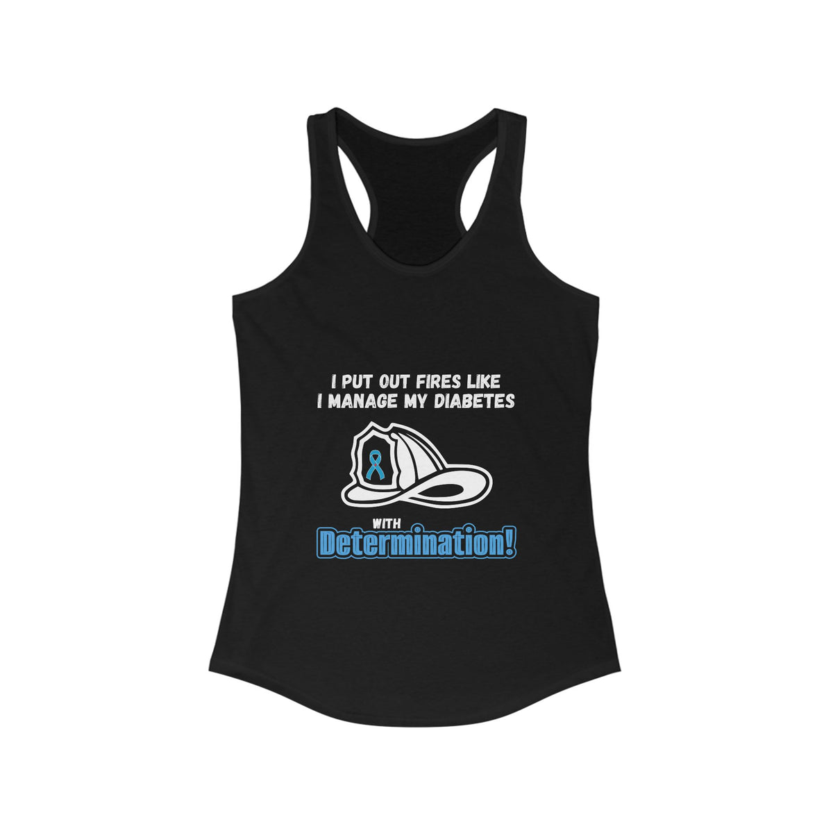 The Diabuddies Store Fight Fires & Diabetes with Determination - Racerback Tank Fight Fires & Diabetes with Determination - Racerback Tank: 🔥 Master Your Day, Master Your Diabetes. 🔥This tank is for the determined, the resilient, the everyday heroes who