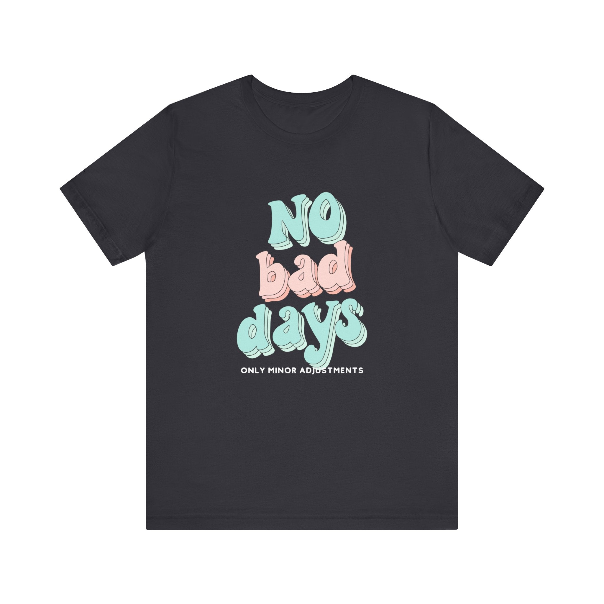The Diabuddies Store No Bad Days, only minor adjustements - Unisex Tee No Bad Days, only minor adjustements - Unisex Tee This shirt is a comfortable and inspiring way to express the reality and resilience of living with diabetes. T-Shirts $22.50