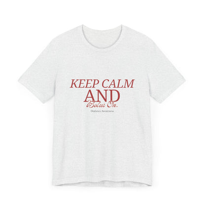 Keep Calm, Bolus On - Unisex Tee The Diabuddies Store T-Shirts $22.50