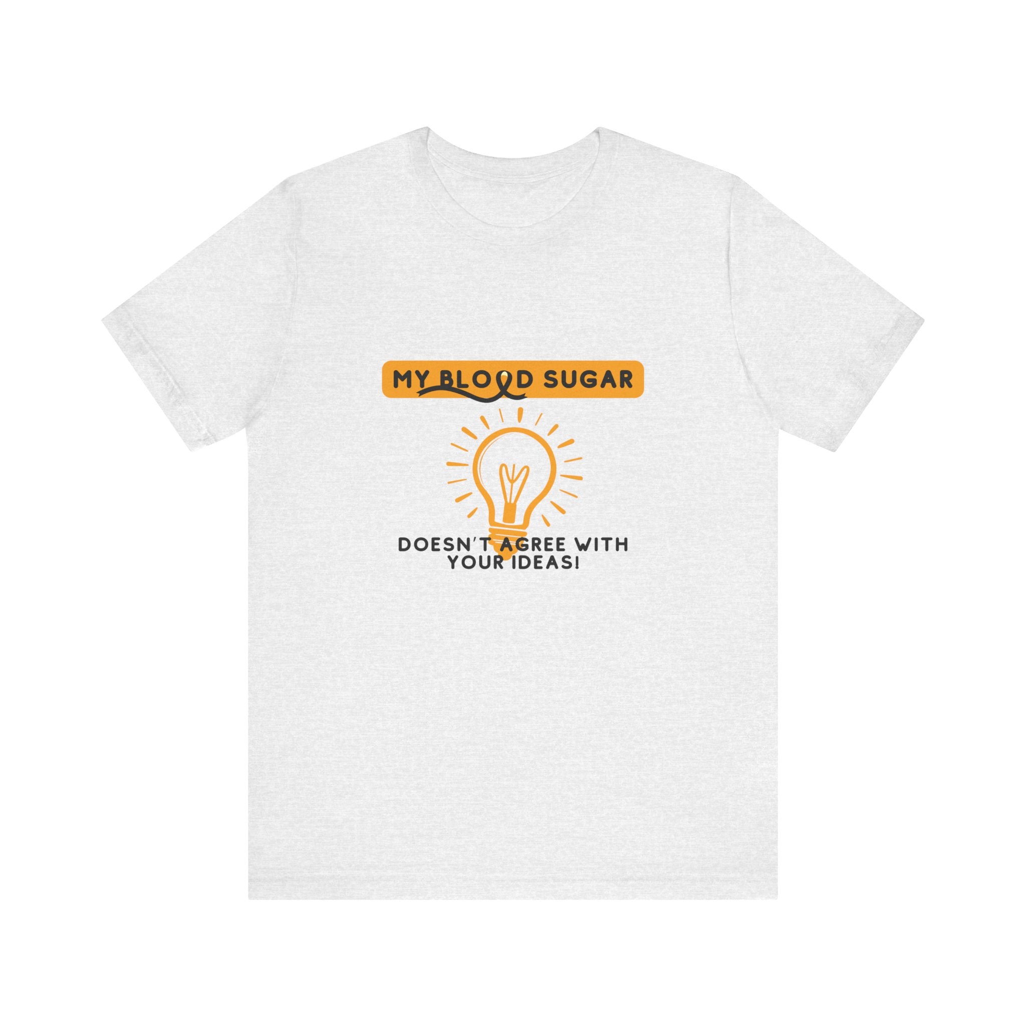 The Diabuddies Store Blood Sugar Says No - Unisex Tee Blood Sugar Says No - Unisex Tee: Some ideas are just not worth the rollercoaster! Our "Blood Sugar Says No" unisex tee is a humorous and relatable way to express the everyday realities of managing dia