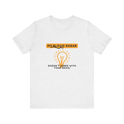 The Diabuddies Store Blood Sugar Says No - Unisex Tee Blood Sugar Says No - Unisex Tee: Some ideas are just not worth the rollercoaster! Our "Blood Sugar Says No" unisex tee is a humorous and relatable way to express the everyday realities of managing dia