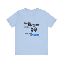 I can do anything, except insulin - Unisex Tee The Diabuddies Store T-Shirts $22.50