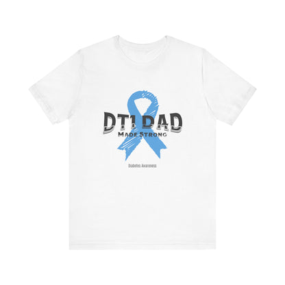 DT1 Dad, Made Strong - Unisex Tee The Diabuddies Store T-Shirts $22.50