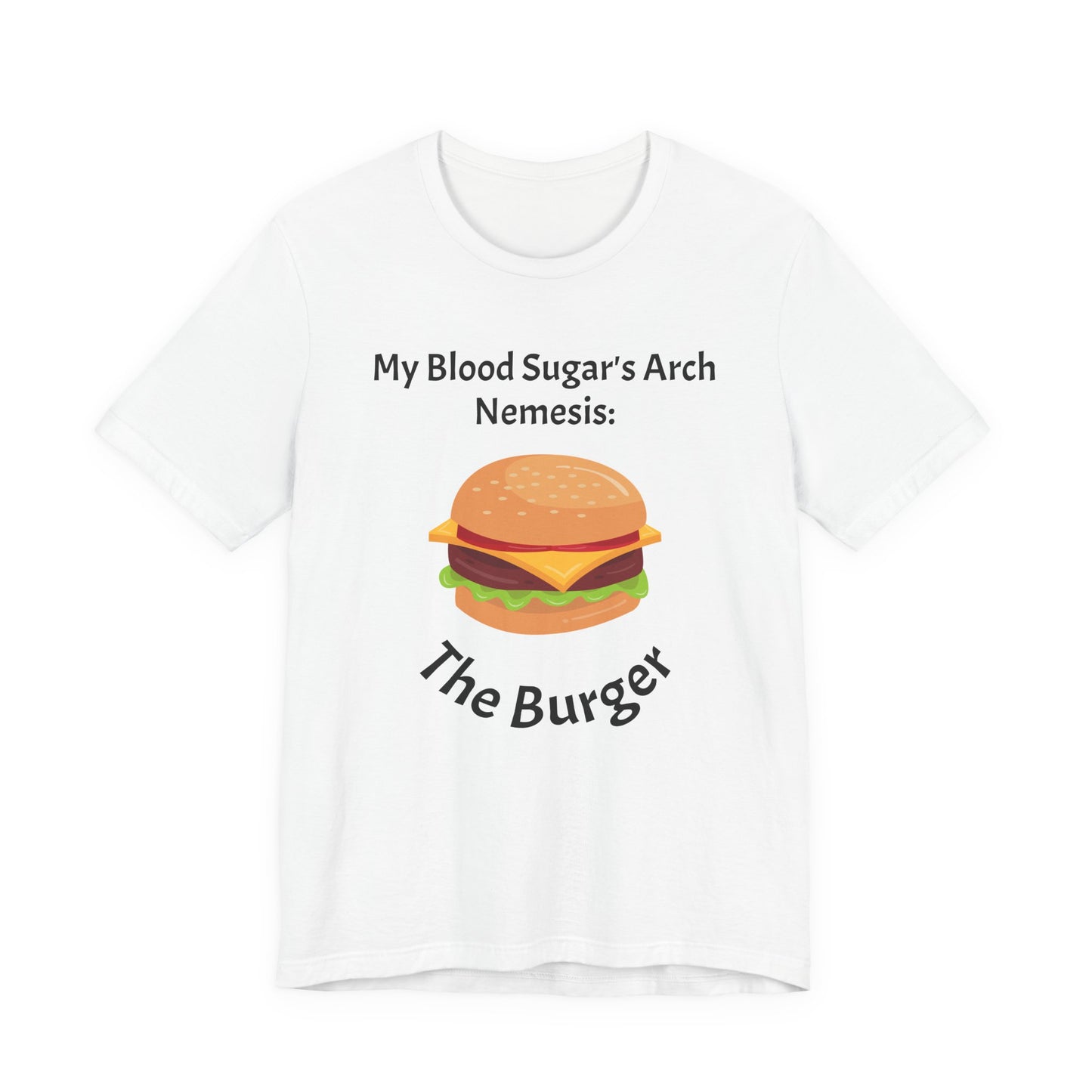 Blood Sugar's Arch Nemesis: The Burger - Unisex Tee The Diabuddies Store T-Shirts $25.00