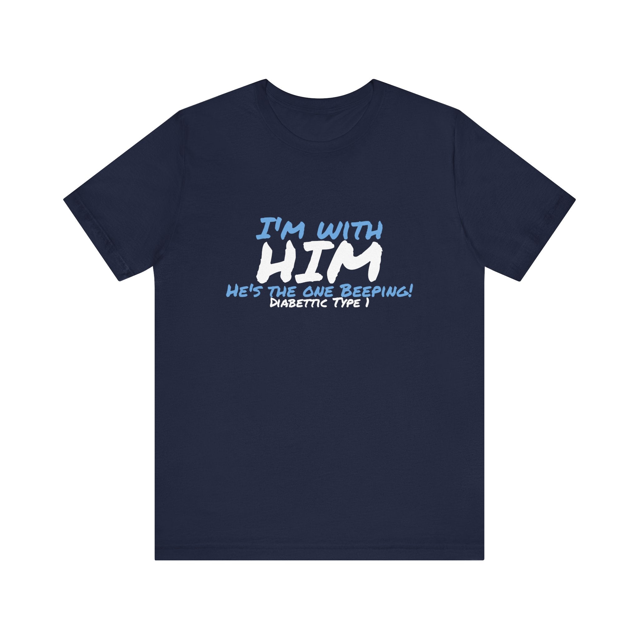 The Diabuddies Store I'm with him, He's the One Beeping - Unisex Tee I'm with him, He's the One Beeping - Unisex Tee: Show your solidarity with the one who keeps things running (and beeping!) with this fun and comfy tee. Perfect for anyone who supports th
