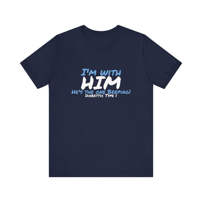 The Diabuddies Store I'm with him, He's the One Beeping - Unisex Tee I'm with him, He's the One Beeping - Unisex Tee: Show your solidarity with the one who keeps things running (and beeping!) with this fun and comfy tee. Perfect for anyone who supports th