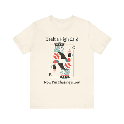 Dealt a High, Chasing a Low - Unisex Tee The Diabuddies Store T-Shirts $24.25