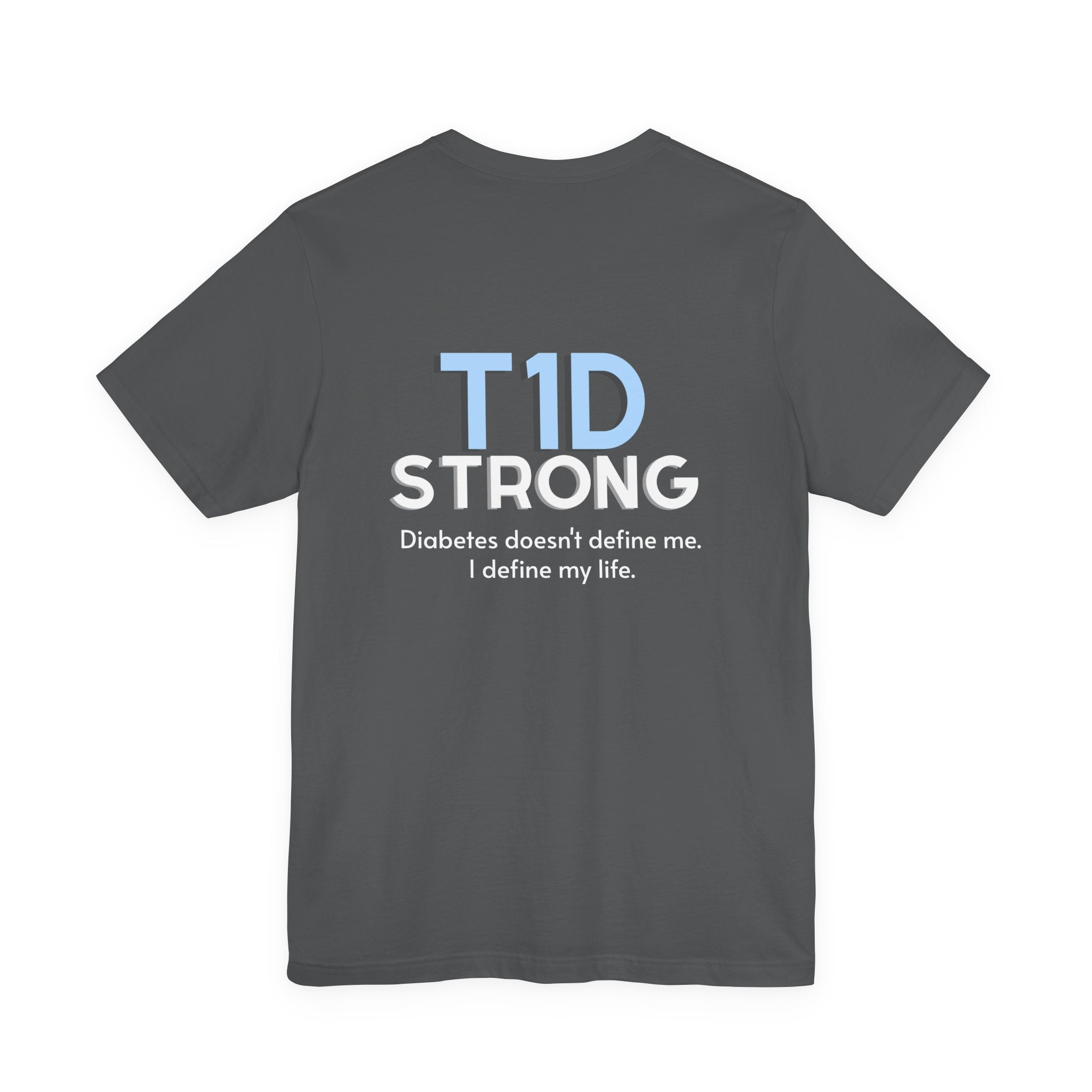The Diabuddies Store T1D Strong, Diabetes Awareness - Unisex Tee T1D Strong, Diabetes Awareness - Unisex Tee: Wear your strength. This T1D Strong tee sends a powerful message: "Diabetes doesn't define me. I define my diabetes." It's more than a shirt; it'