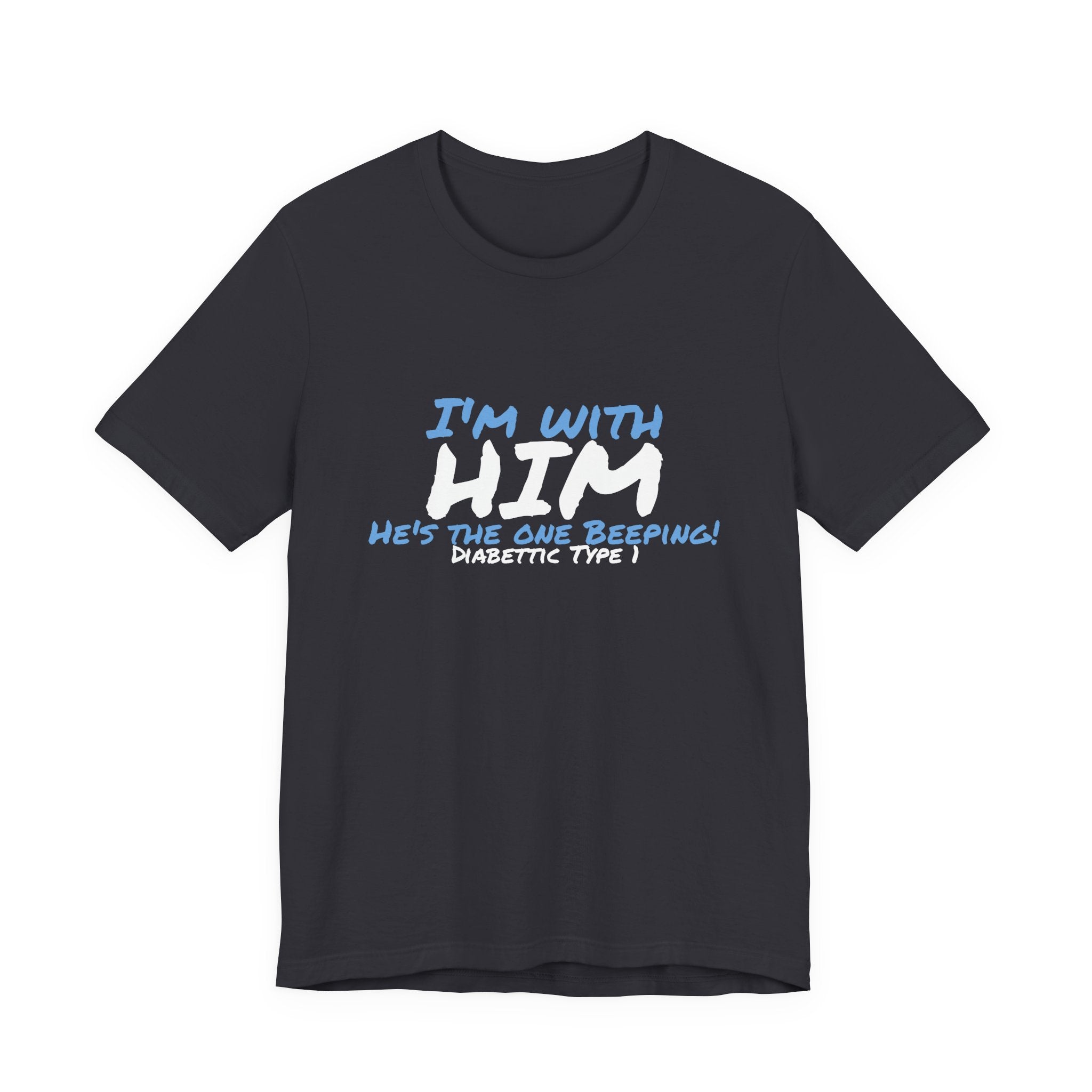 The Diabuddies Store I'm with him, He's the One Beeping - Unisex Tee I'm with him, He's the One Beeping - Unisex Tee: Show your solidarity with the one who keeps things running (and beeping!) with this fun and comfy tee. Perfect for anyone who supports th