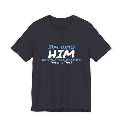 The Diabuddies Store I'm with him, He's the One Beeping - Unisex Tee I'm with him, He's the One Beeping - Unisex Tee: Show your solidarity with the one who keeps things running (and beeping!) with this fun and comfy tee. Perfect for anyone who supports th