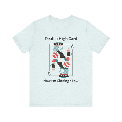 Dealt a High, Chasing a Low - Unisex Tee The Diabuddies Store T-Shirts $24.73
