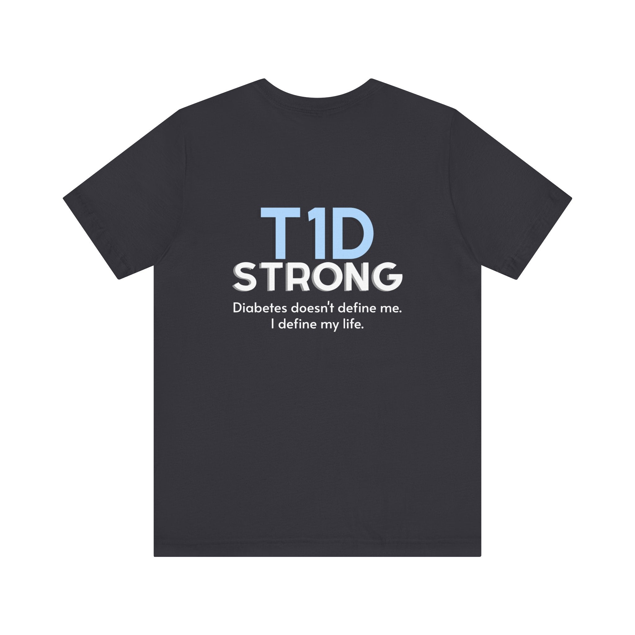The Diabuddies Store T1D Strong, Diabetes Awareness - Unisex Tee T1D Strong, Diabetes Awareness - Unisex Tee: Wear your strength. This T1D Strong tee sends a powerful message: "Diabetes doesn't define me. I define my diabetes." It's more than a shirt; it'