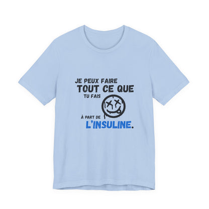 I can do anything, except insulin (French) - Unisex Tee The Diabuddies Store T-Shirts $22.50