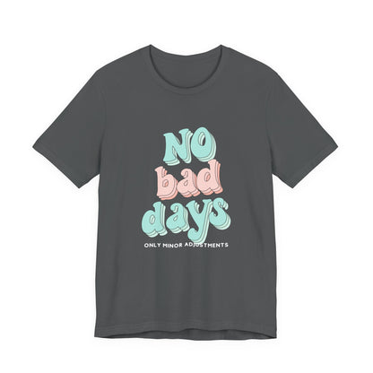 The Diabuddies Store No Bad Days, only minor adjustements - Unisex Tee No Bad Days, only minor adjustements - Unisex Tee This shirt is a comfortable and inspiring way to express the reality and resilience of living with diabetes. T-Shirts $22.50