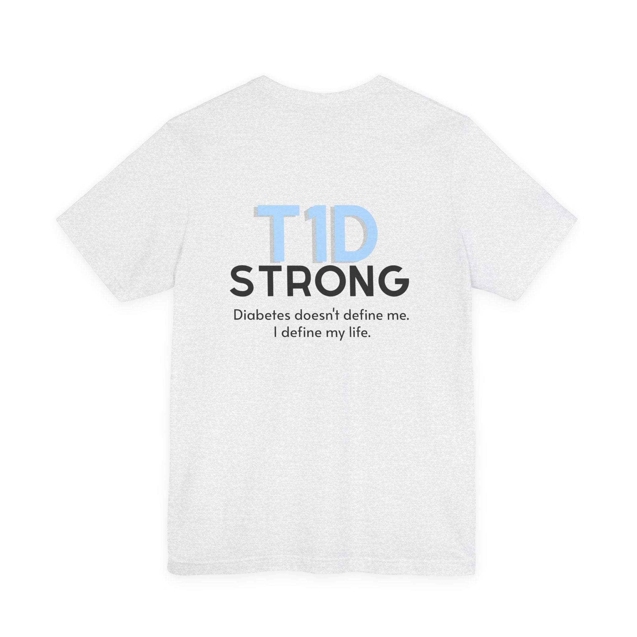 The Diabuddies Store T1D Strong, Diabetes Awareness - Unisex Tee T1D Strong, Diabetes Awareness - Unisex Tee: Wear your strength. This T1D Strong tee sends a powerful message: "Diabetes doesn't define me. I define my diabetes." It's more than a shirt; it'