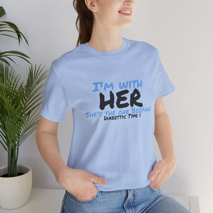 The Diabuddies Store I'm with her, she's the one beeping - Unisex Tee I'm with her, she's the one beeping - Unisex Tee: Show your solidarity with the one who keeps things running (and beeping!) with this fun and comfy tee. Perfect for anyone who supports